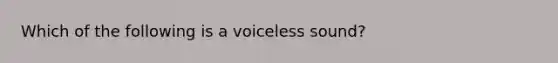 Which of the following is a voiceless sound?