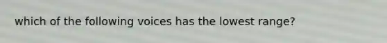 which of the following voices has the lowest range?