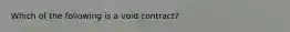 Which of the following is a void contract?