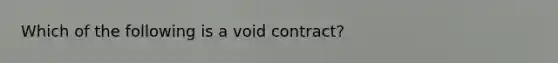 Which of the following is a void contract?