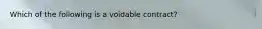 Which of the following is a voidable contract?