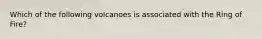 Which of the following volcanoes is associated with the Ring of Fire?