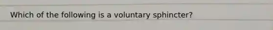 Which of the following is a voluntary sphincter?