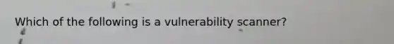 Which of the following is a vulnerability scanner?