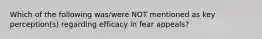 Which of the following was/were NOT mentioned as key perception(s) regarding efficacy in fear appeals?