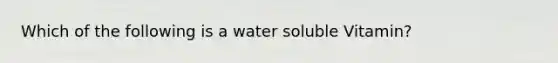 Which of the following is a water soluble Vitamin?