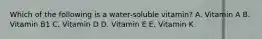 Which of the following is a water-soluble vitamin? A. Vitamin A B. Vitamin B1 C. Vitamin D D. Vitamin E E. Vitamin K