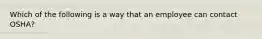 Which of the following is a way that an employee can contact OSHA?