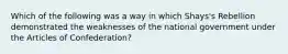 Which of the following was a way in which Shays's Rebellion demonstrated the weaknesses of the national government under the Articles of Confederation?