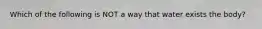 Which of the following is NOT a way that water exists the body?