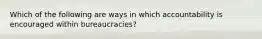 Which of the following are ways in which accountability is encouraged within bureaucracies?