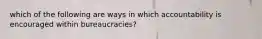 which of the following are ways in which accountability is encouraged within bureaucracies?