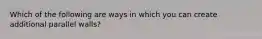 Which of the following are ways in which you can create additional parallel walls?