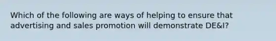 Which of the following are ways of helping to ensure that advertising and sales promotion will demonstrate DE&I?