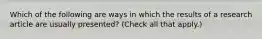 Which of the following are ways in which the results of a research article are usually presented? (Check all that apply.)