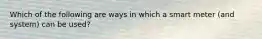 Which of the following are ways in which a smart meter (and system) can be used?
