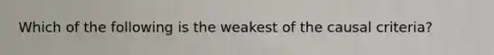 Which of the following is the weakest of the causal criteria?