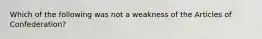 Which of the following was not a weakness of the Articles of Confederation?