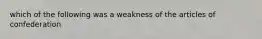 which of the following was a weakness of the articles of confederation