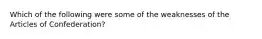 Which of the following were some of the weaknesses of the Articles of Confederation?