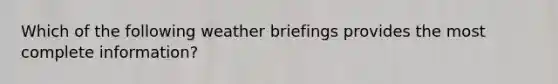 Which of the following weather briefings provides the most complete information?