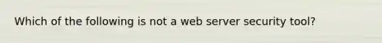 Which of the following is not a web server security tool?