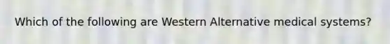 Which of the following are Western Alternative medical systems?