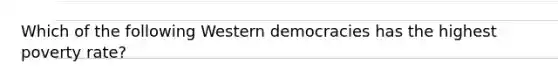 Which of the following Western democracies has the highest poverty rate?