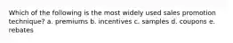 Which of the following is the most widely used sales promotion technique? a. premiums b. incentives c. samples d. coupons e. rebates