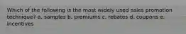 Which of the following is the most widely used sales promotion technique? a. samples b. premiums c. rebates d. coupons e. incentives
