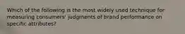 Which of the following is the most widely used technique for measuring consumers' judgments of brand performance on specific attributes?