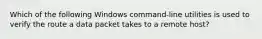 Which of the following Windows command-line utilities is used to verify the route a data packet takes to a remote host?