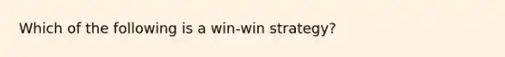 Which of the following is a win-win strategy?