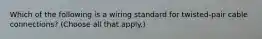Which of the following is a wiring standard for twisted-pair cable connections? (Choose all that apply.)