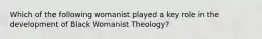 Which of the following womanist played a key role in the development of Black Womanist Theology?