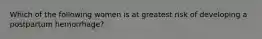 Which of the following women is at greatest risk of developing a postpartum hemorrhage?