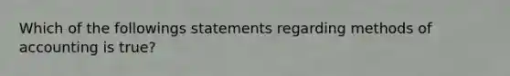 Which of the followings statements regarding methods of accounting is true?