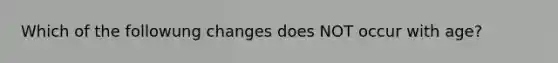 Which of the followung changes does NOT occur with age?