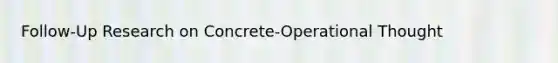 Follow-Up Research on Concrete-Operational Thought