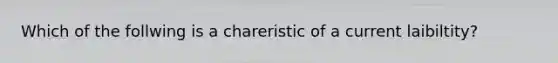 Which of the follwing is a chareristic of a current laibiltity?