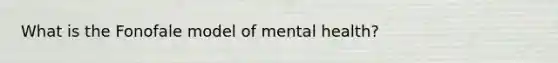 What is the Fonofale model of mental health?