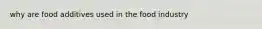 why are food additives used in the food industry
