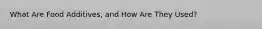 What Are Food Additives, and How Are They Used?