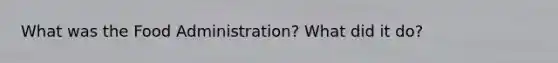 What was the Food Administration? What did it do?