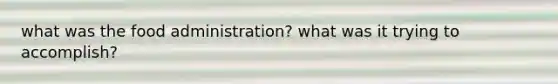 what was the food administration? what was it trying to accomplish?