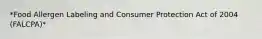 *Food Allergen Labeling and Consumer Protection Act of 2004 (FALCPA)*