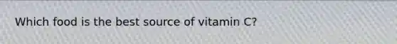 Which food is the best source of vitamin C?