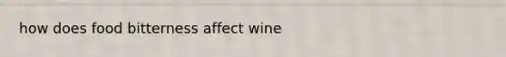 how does food bitterness affect wine