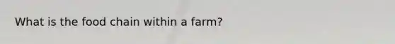 What is the food chain within a farm?