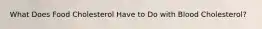 What Does Food Cholesterol Have to Do with Blood Cholesterol?